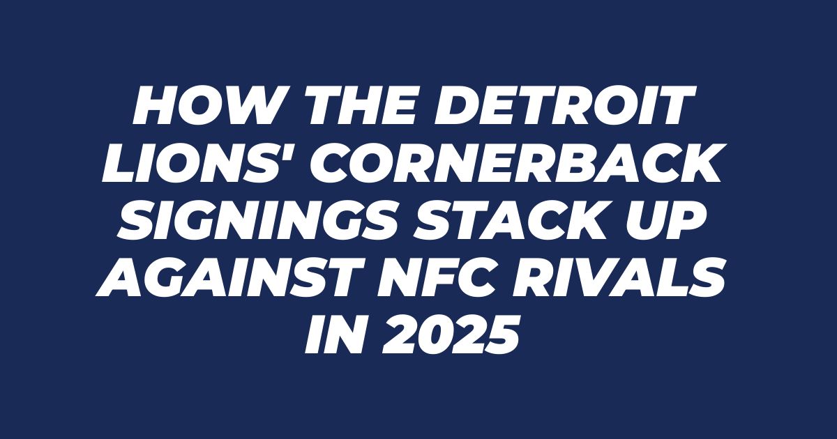 How Do the Detroit Lions’ Recent Cornerback Signings Compare to Other NFC Teams?